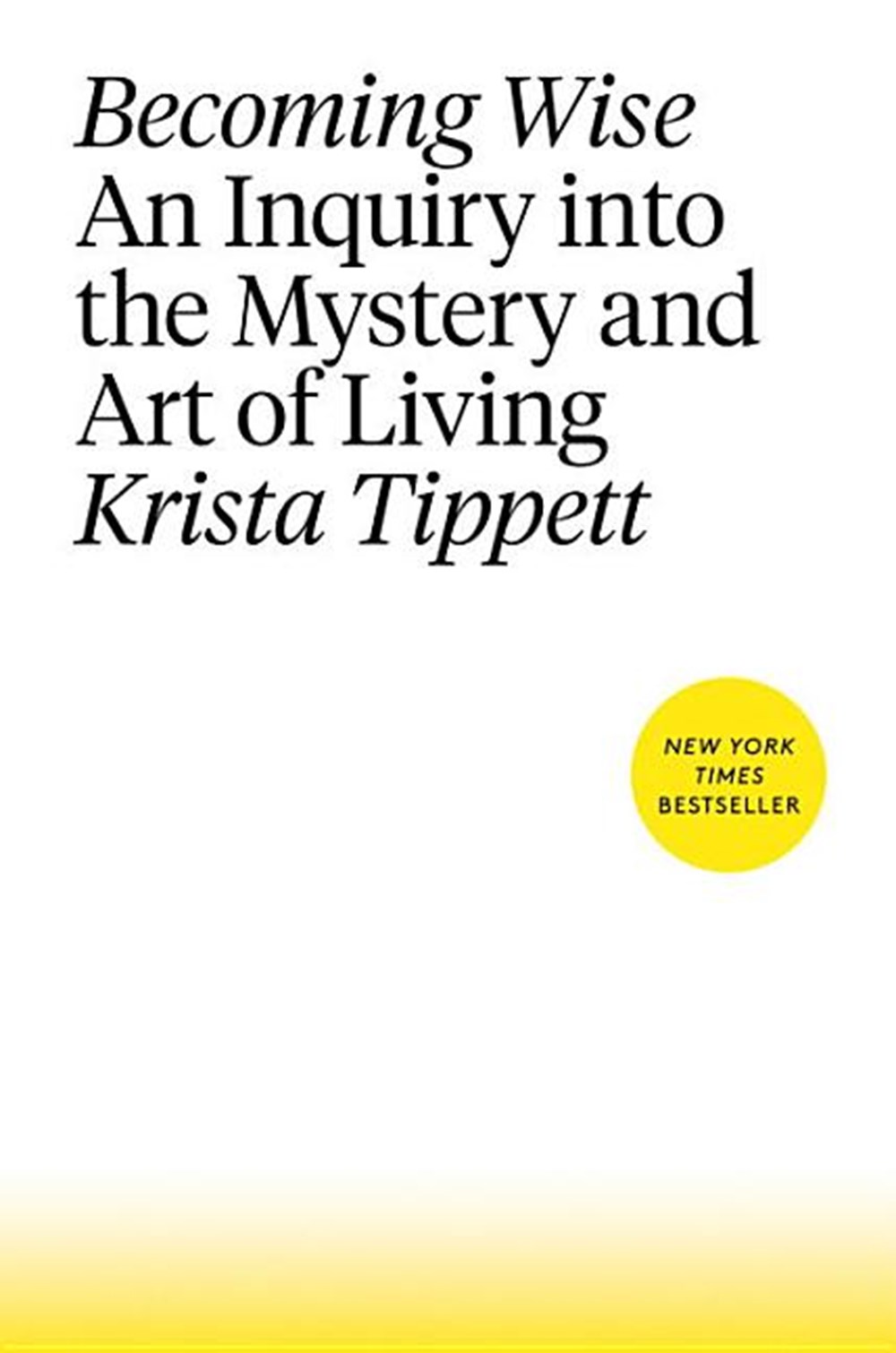 Becoming Wise An Inquiry Into the Mystery and Art of Living