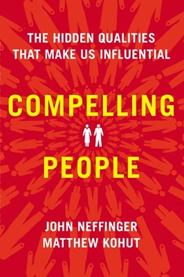 Compelling People: The Hidden Qualities That Make Us Influential