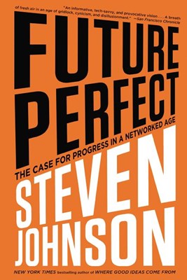  Future Perfect: The Case for Progress in a Networked Age