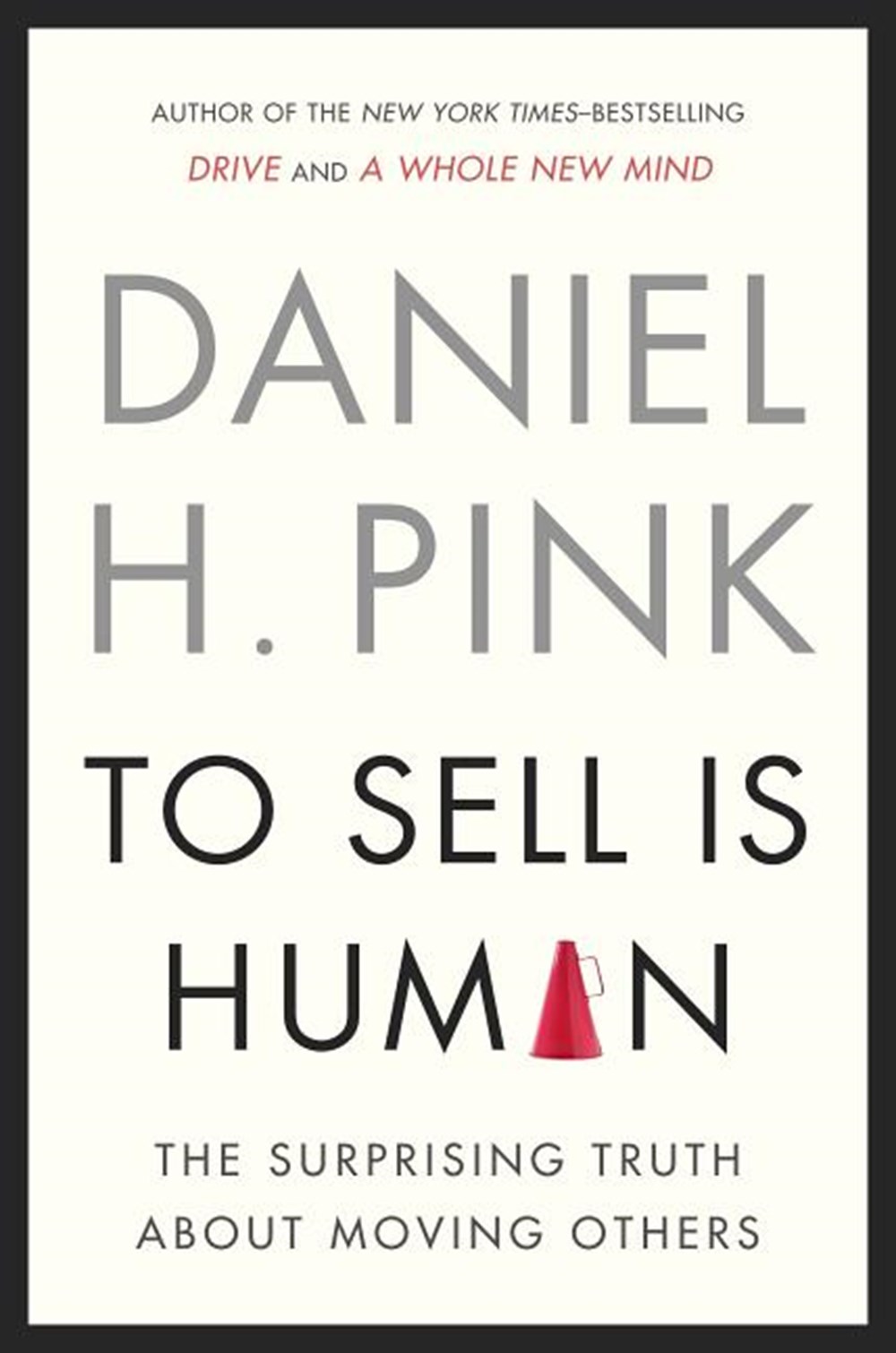 To Sell Is Human The Surprising Truth about Moving Others