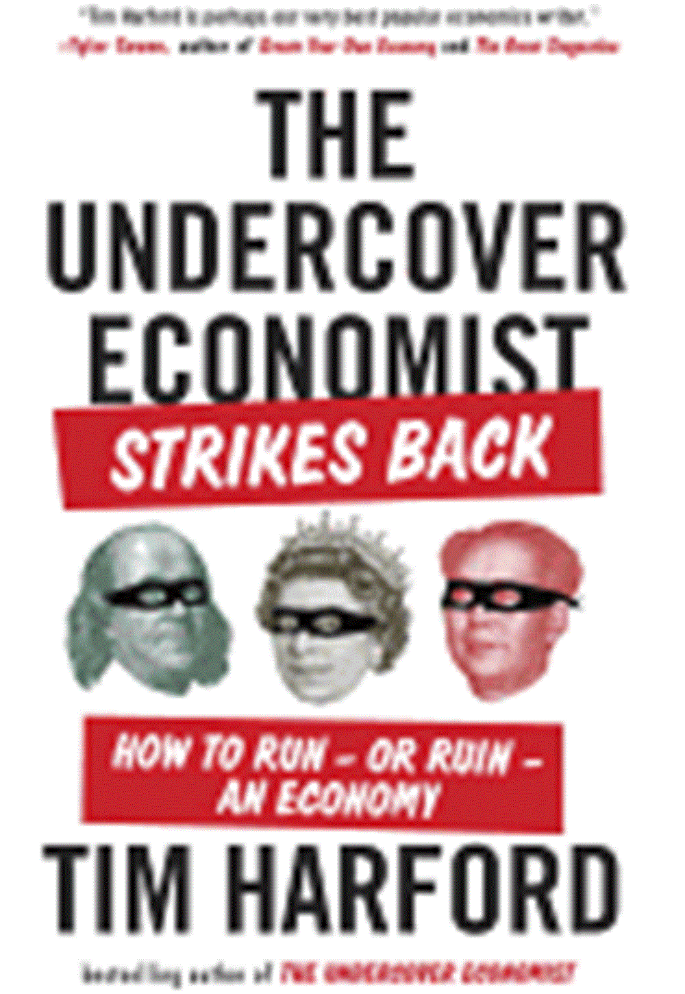 Undercover Economist Strikes Back How to Run--Or Ruin--An Economy