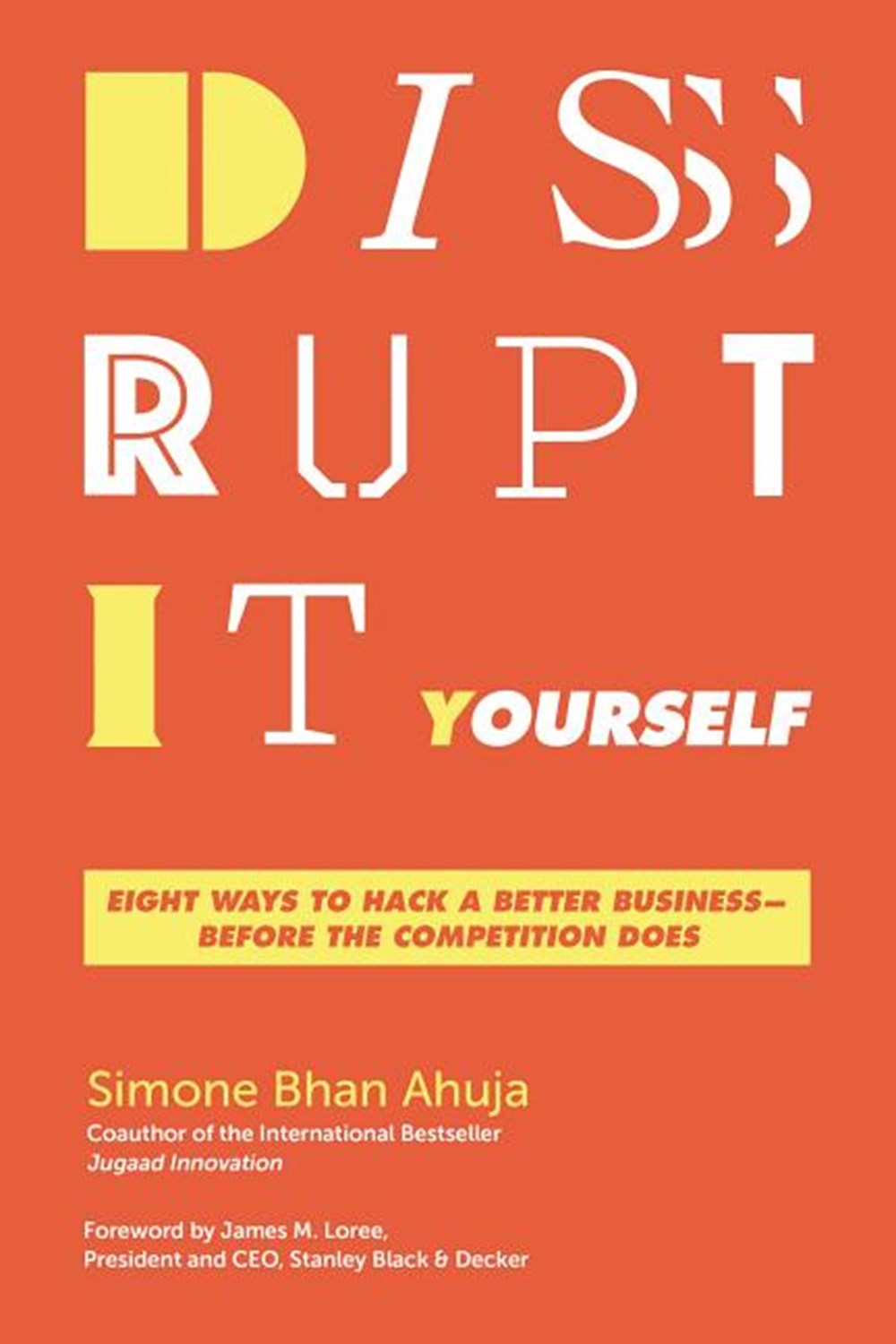 Disrupt-It-Yourself Eight Ways to Hack a Better Business---Before the Competition Does