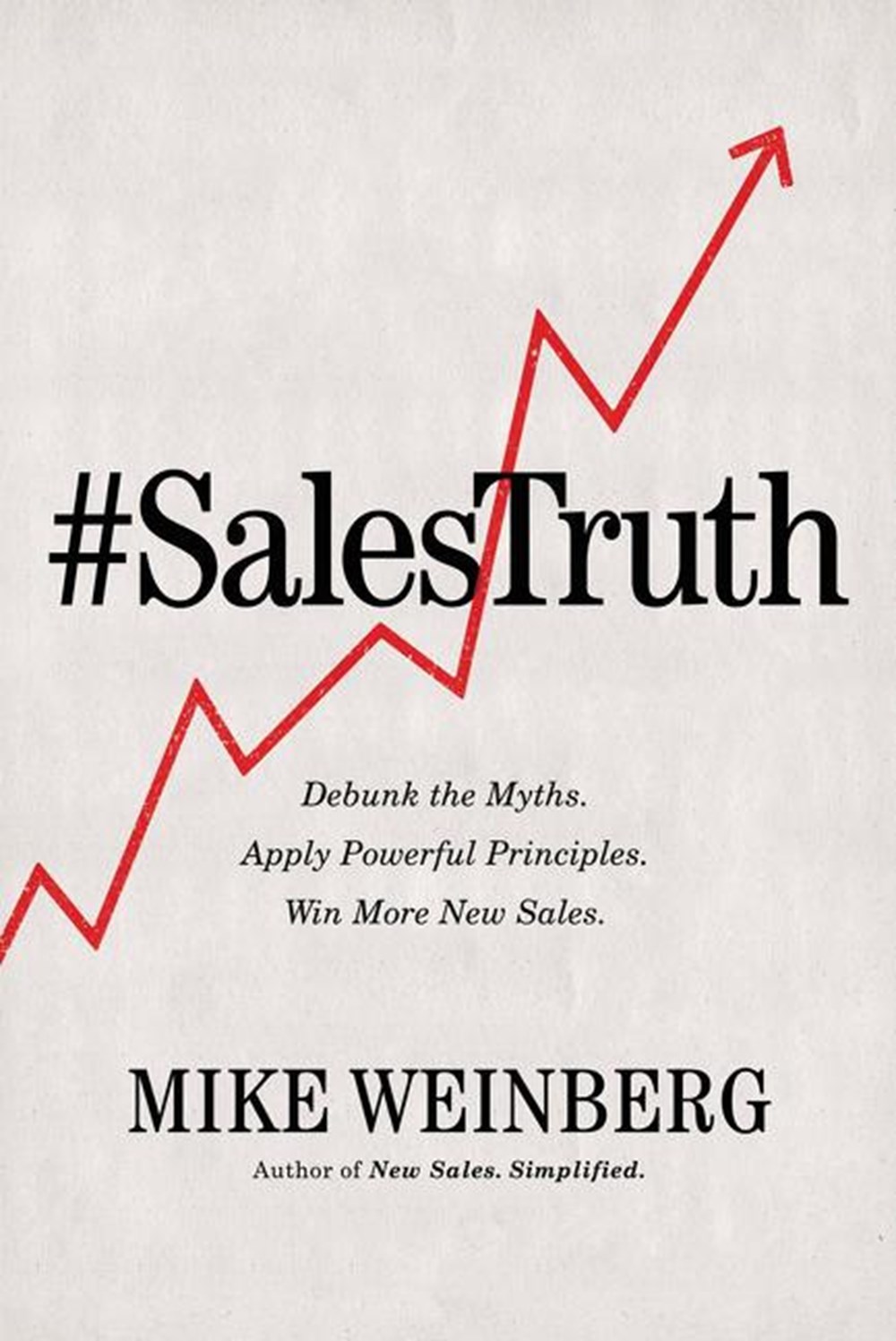 Sales Truth Debunk the Myths. Apply Powerful Principles. Win More New Sales.