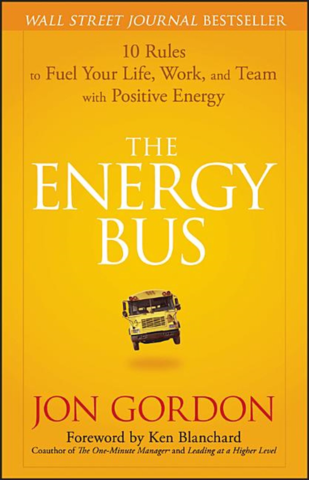 Energy Bus 10 Rules to Fuel Your Life, Work, and Team with Positive Energy