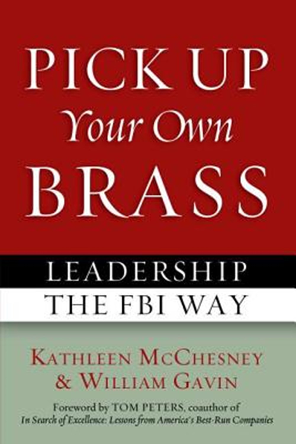 Pick Up Your Own Brass Leadership the FBI Way