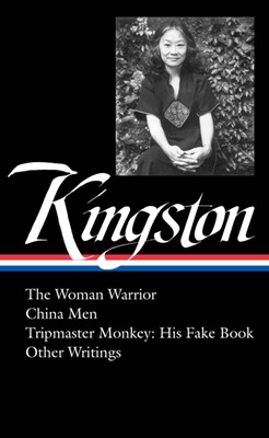 Maxine Hong Kingston: The Woman Warrior, China Men, Tripmaster Monkey, Other Writings (Loa #355)