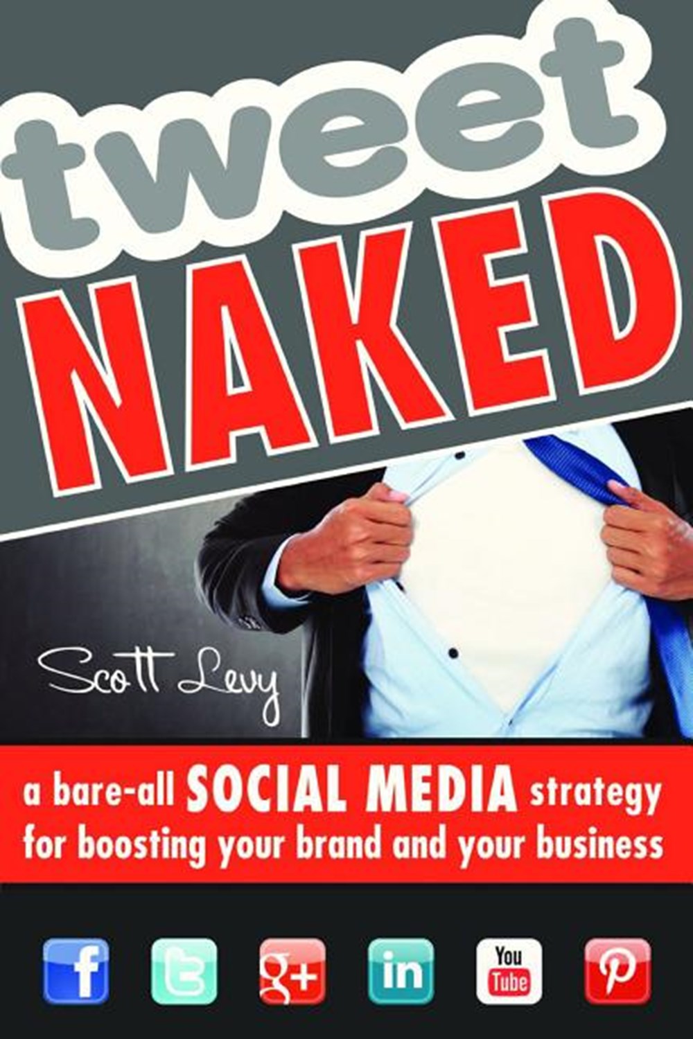Tweet Naked A Bare-All Social Media Strategy for Boosting Your Brand and Your Business