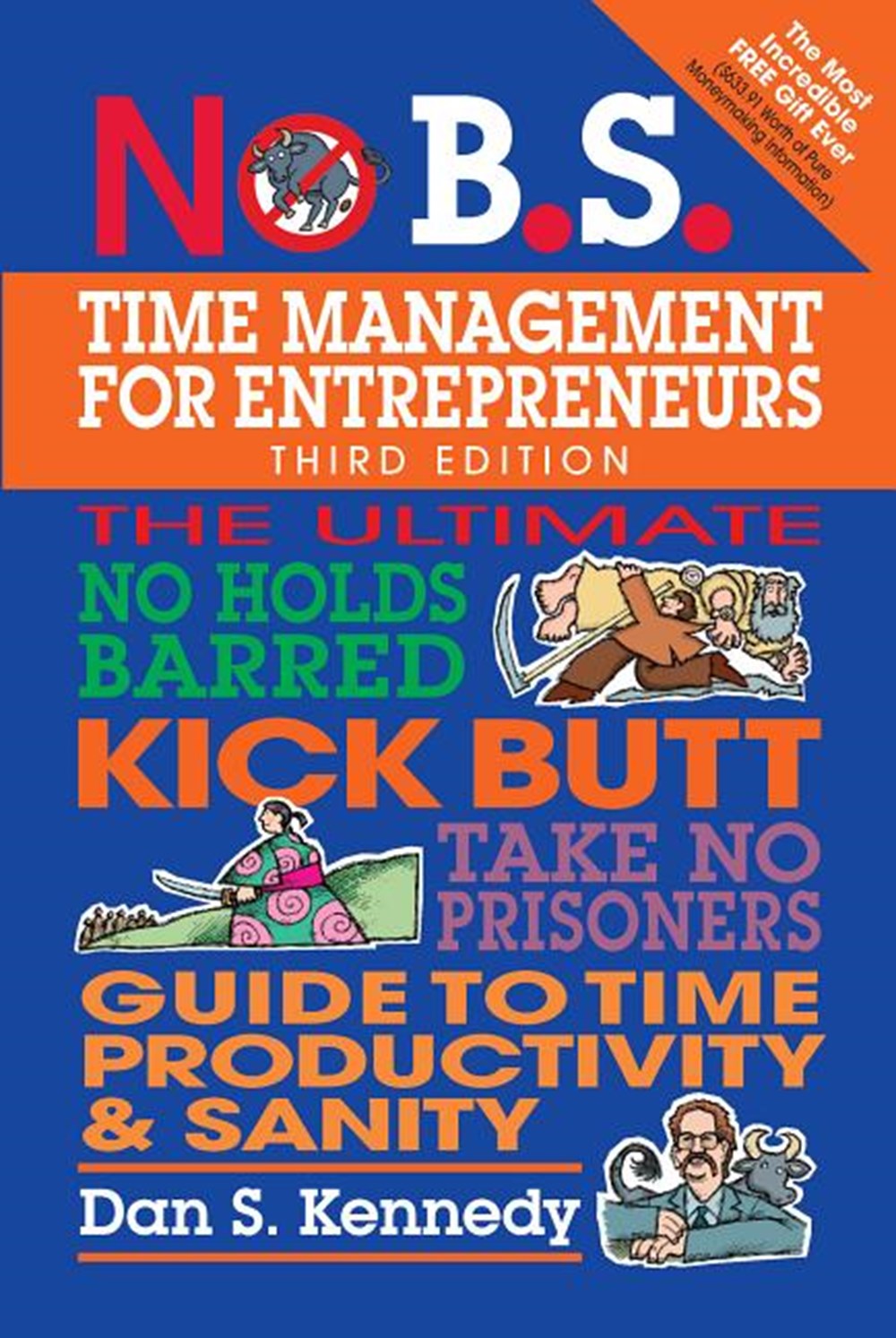 No B.S. Time Management for Entrepreneurs The Ultimate No Holds Barred Kick Butt Take No Prisoners G