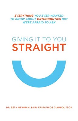  Giving It to You Straight: Everything You Ever Wanted to Know about Orthodontics But Were Afraid to Ask
