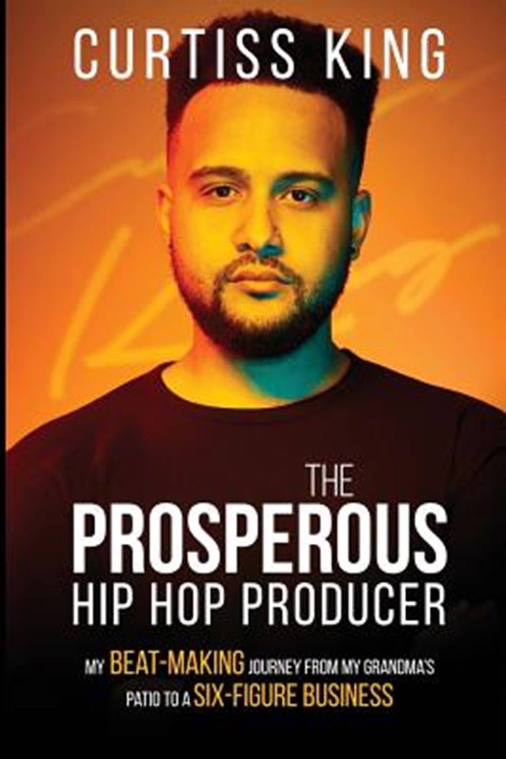 Prosperous Hip Hop Producer My Beat-Making Journey from My Grandma's Patio to a Six-Figure Business
