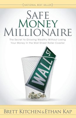  Safe Money Millionaire: The Secret to Growing Wealthy Without Losing Your Money in the Wall Street Roller Coaster