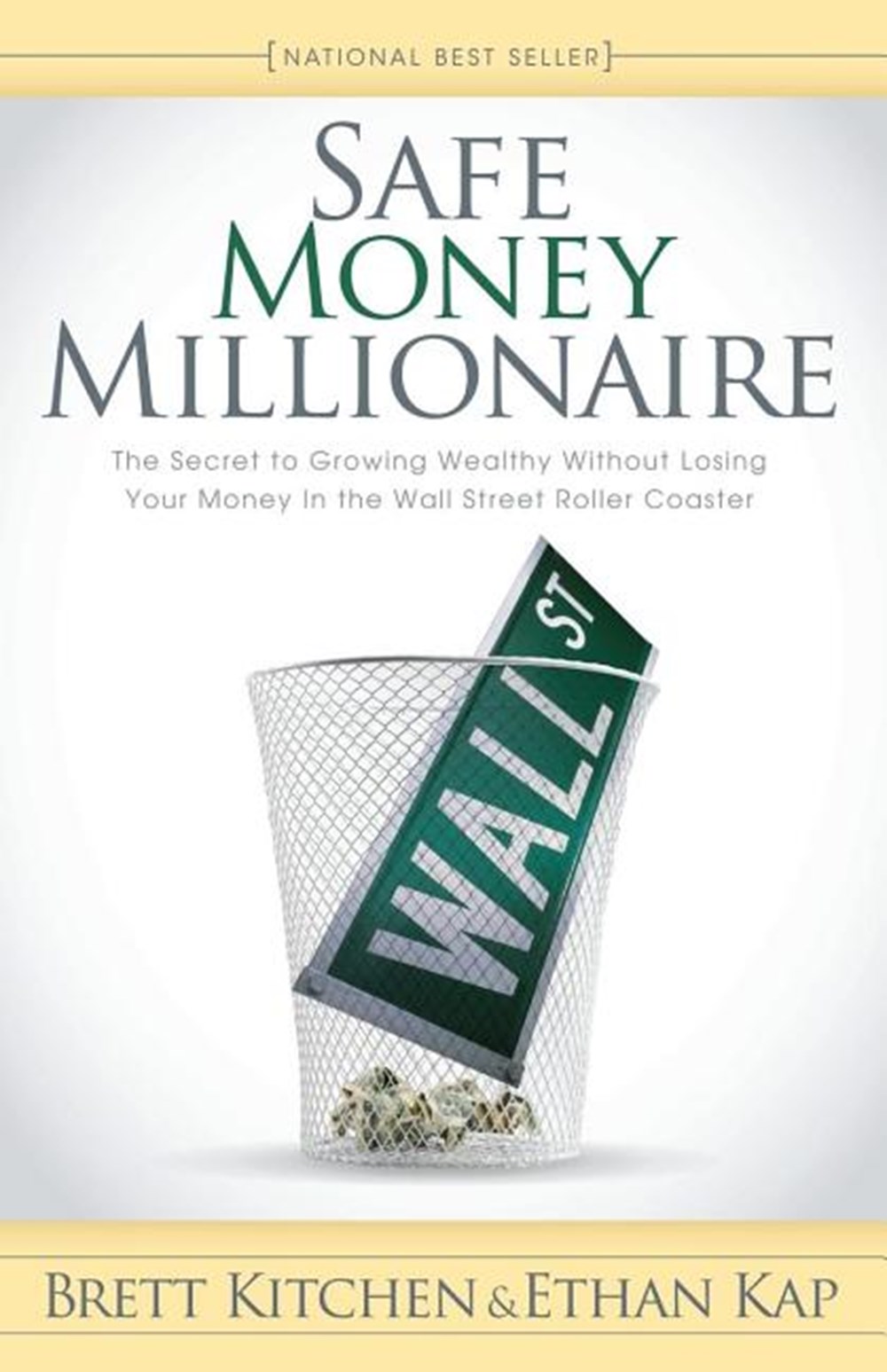 Safe Money Millionaire The Secret to Growing Wealthy Without Losing Your Money in the Wall Street Ro