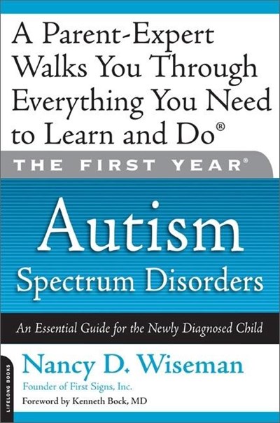 The First Year: Autism Spectrum Disorders: An Essential Guide for the Newly Diagnosed Child