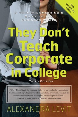 They Don't Teach Corporate in College, 3rd Edition: A Twenty-Something's Guide to the Business World (Anniversary)