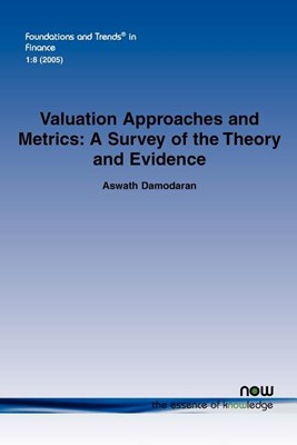 Valuation Approaches and Metrics: A Survey of the Theory and Evidence