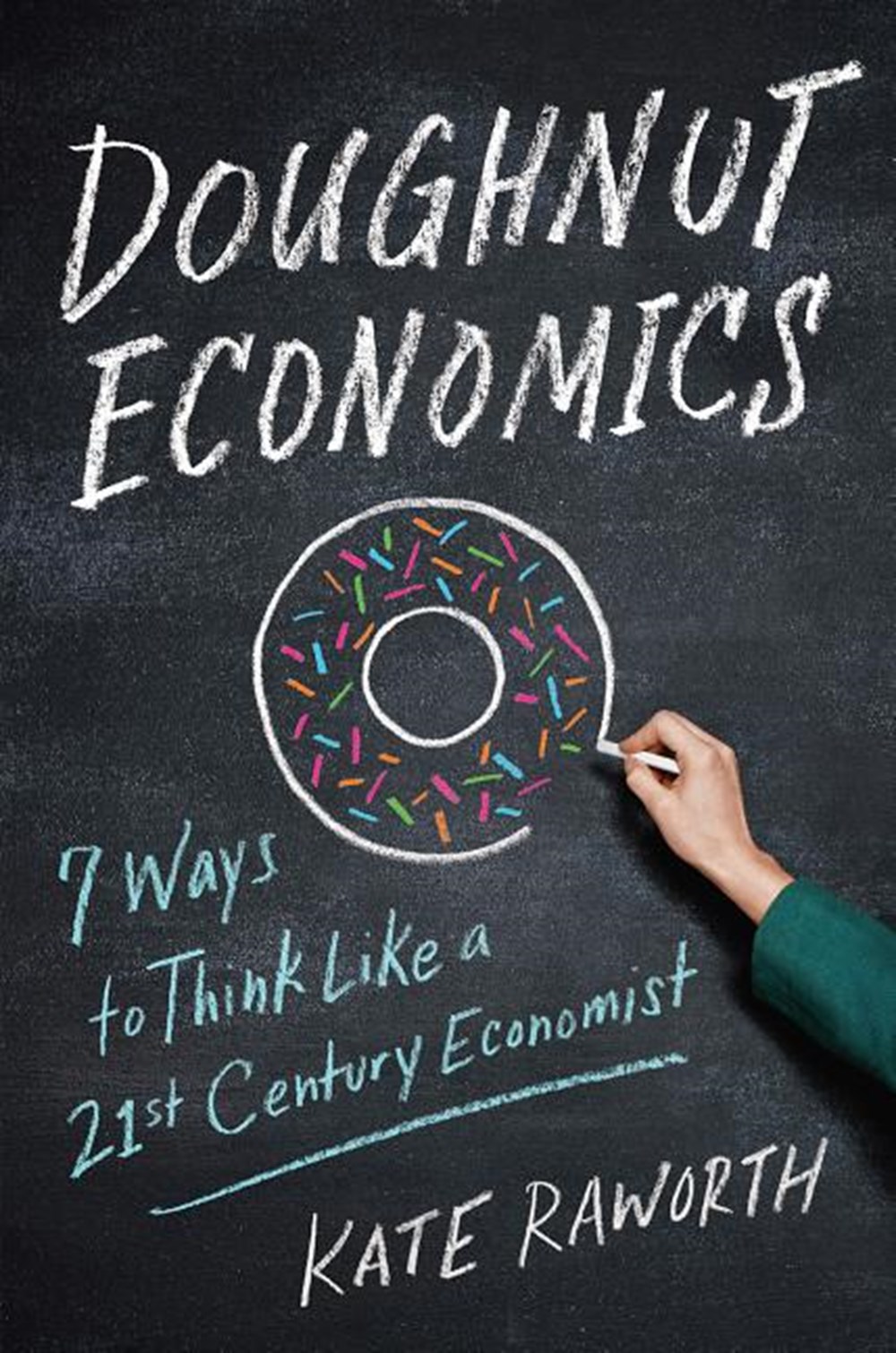 Doughnut Economics Seven Ways to Think Like a 21st-Century Economist
