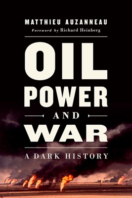  Oil, Power, and War: A Dark History