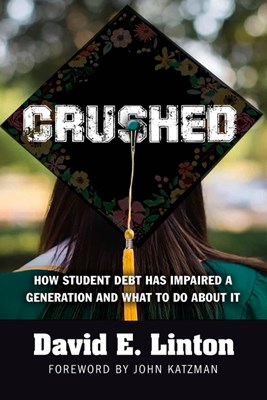  Crushed: How Student Debt Has Impaired a Generation and What to Do about It
