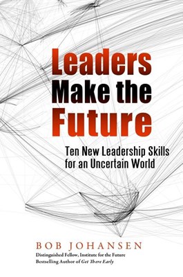 Leaders Make the Future: Ten New Leadership Skills for an Uncertain World (Second edition, Revised and Expanded) (16pt Large Print Edition)