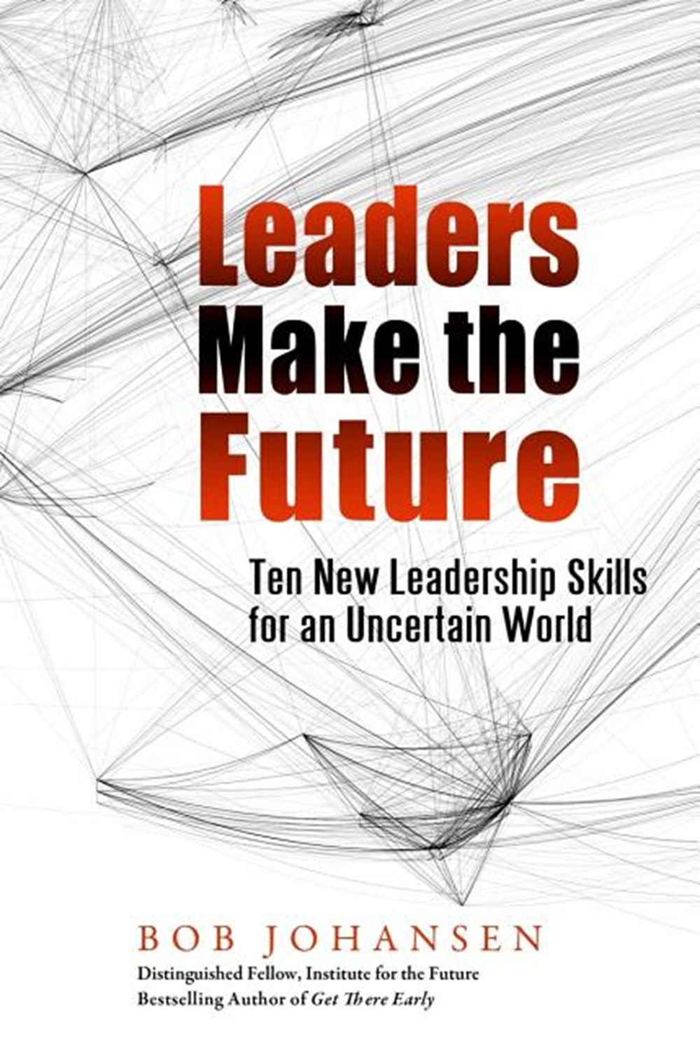Leaders Make the Future: Ten New Leadership Skills for an Uncertain World (Second edition, Revised a