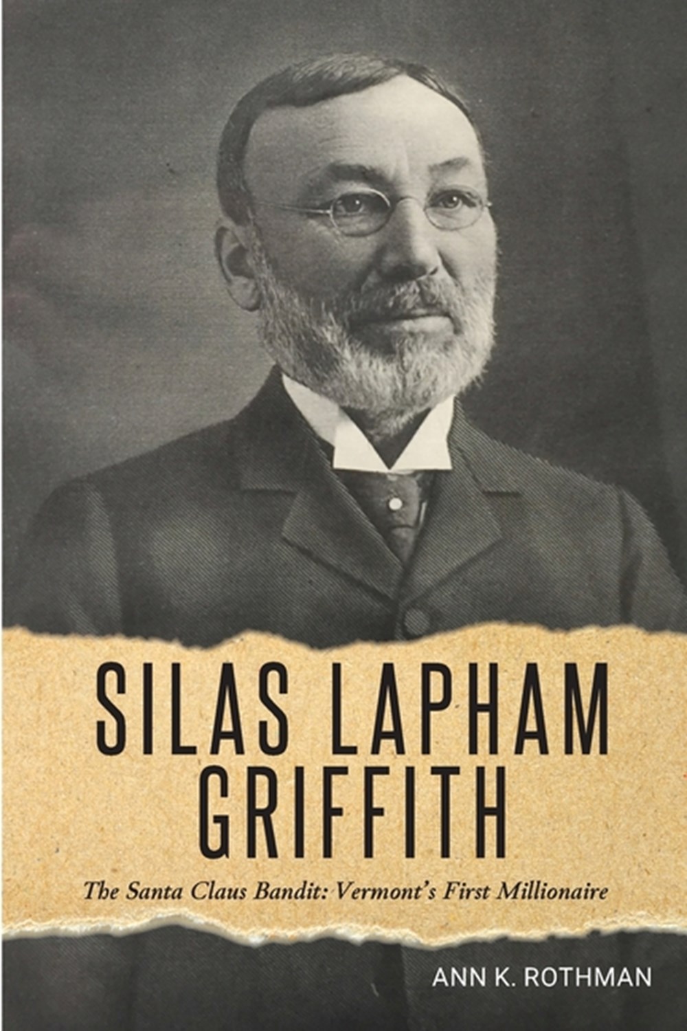 Silas Lapham Griffith The Santa Claus Bandit: Vermont's First Millionaire