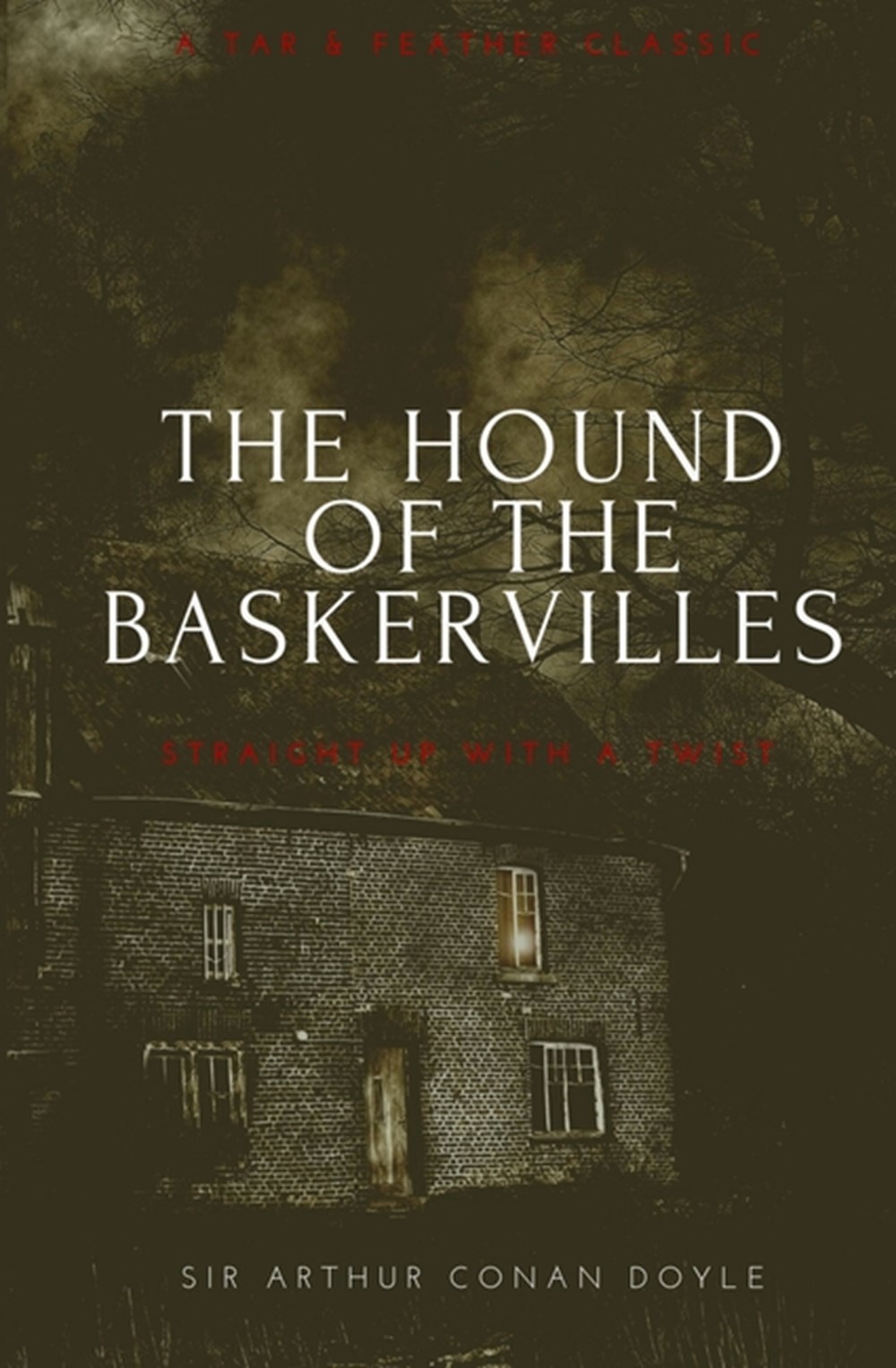 Hound of the Baskervilles (Annotated) A Tar & Feather Classic: Straight Up With a Twist