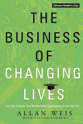The Business of Changing Lives: How One Company Took the Information Superhighway to the Inner City