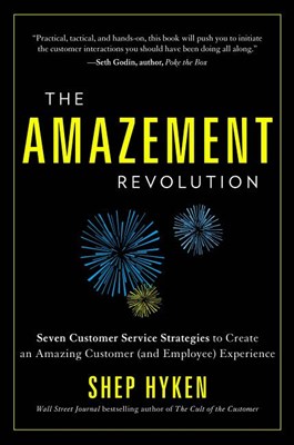 The Amazement Revolution: Seven Customer Service Strategies to Create an Amazing Customer (and Employee) Experience