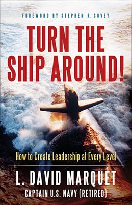 Turn the Ship Around!: A True Story of Turning Followers Into Leaders