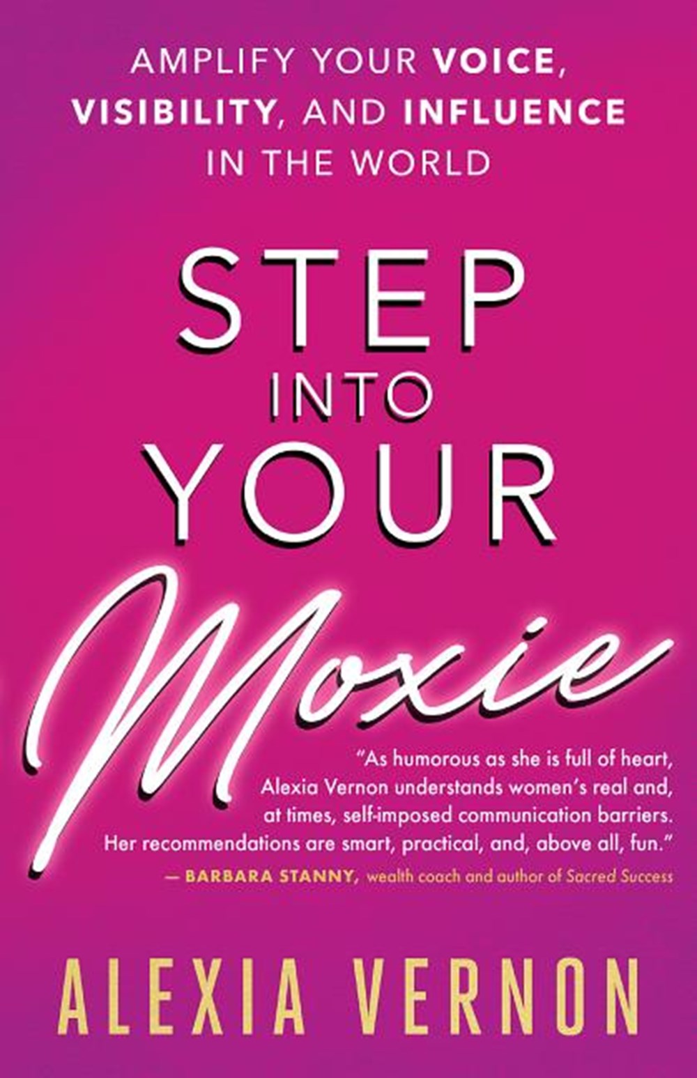 Step Into Your Moxie Amplify Your Voice, Visibility, and Influence in the World