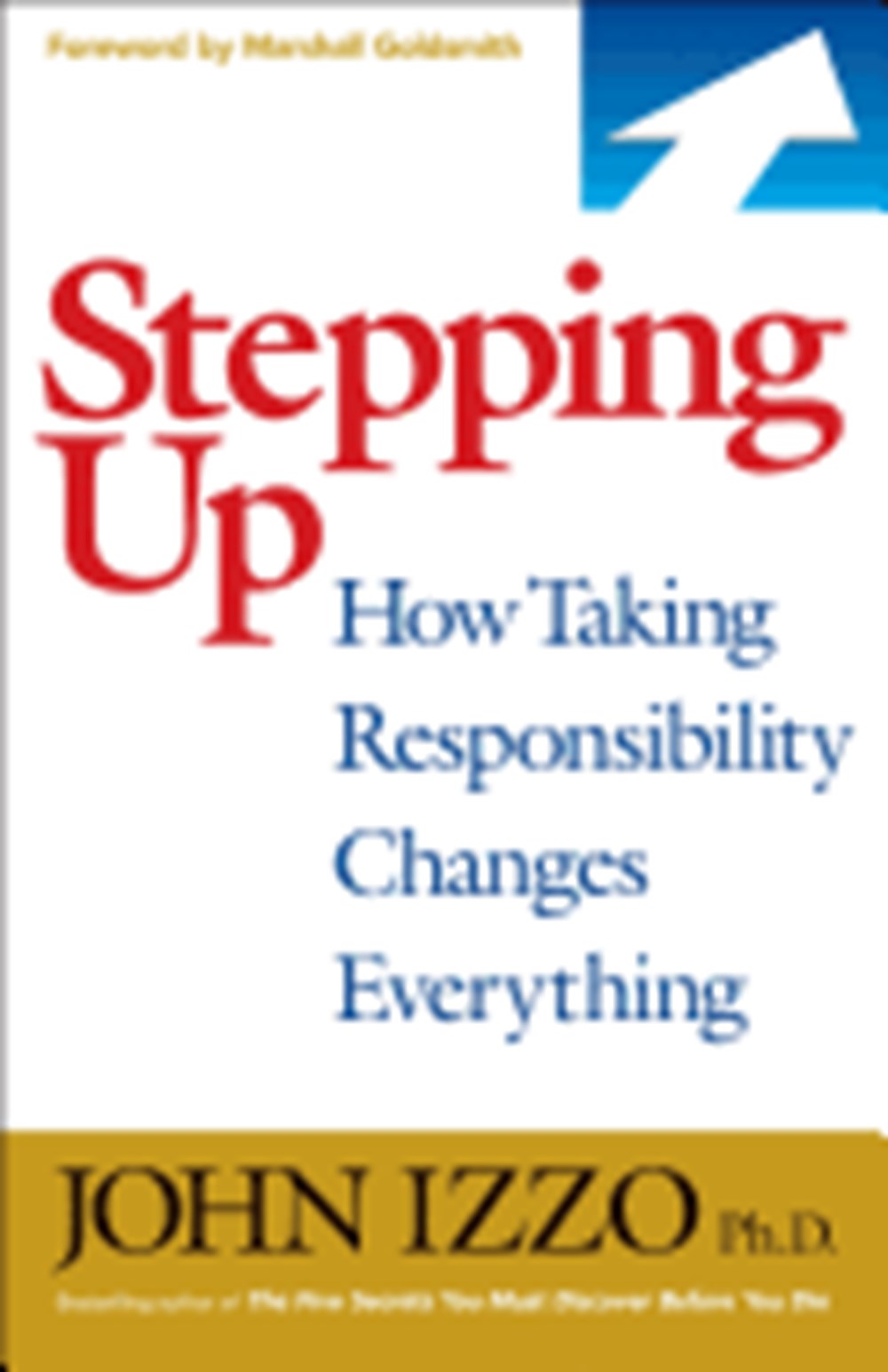 Stepping Up How Taking Responsibility Changes Everything