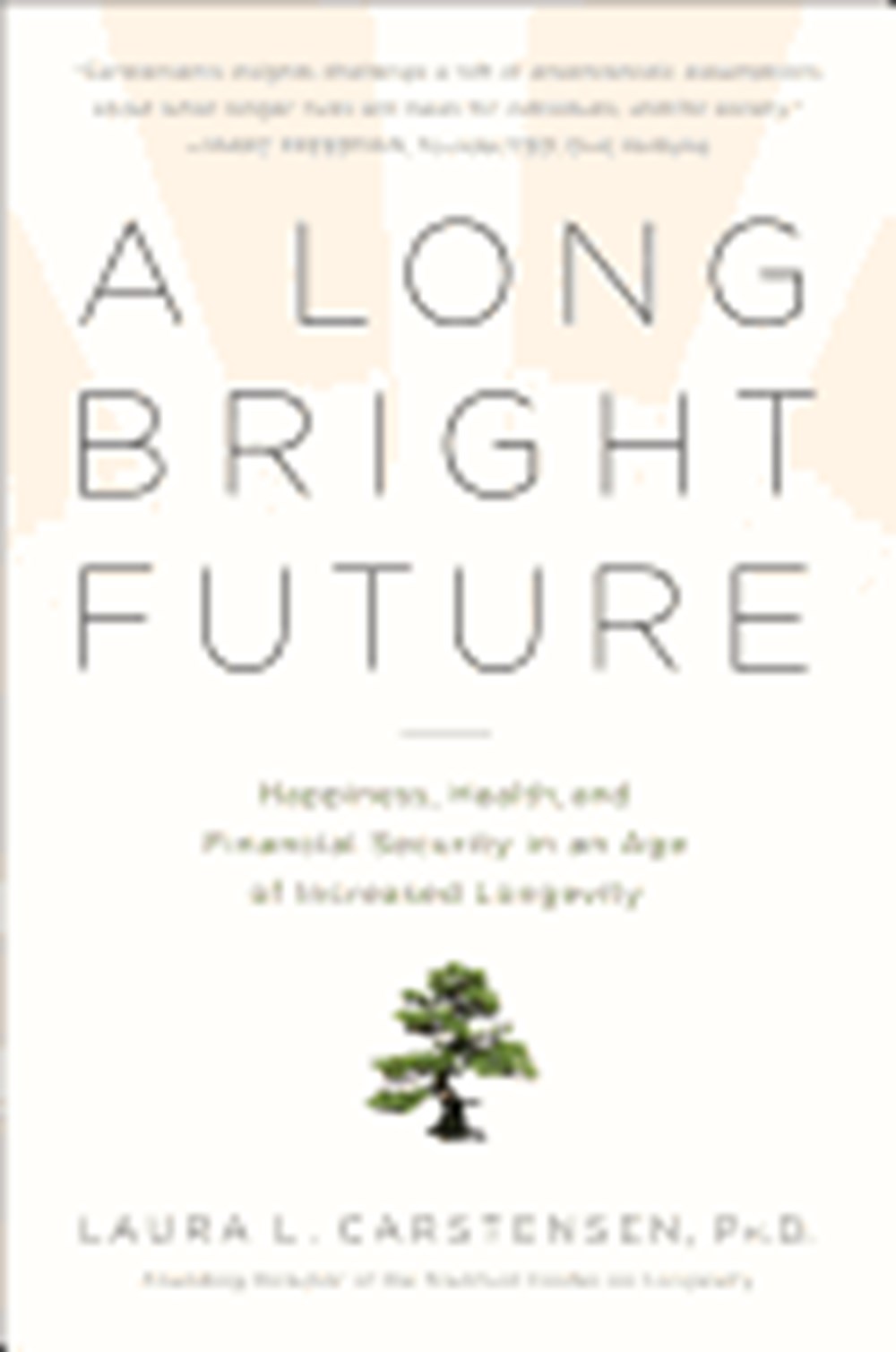 Long Bright Future Happiness, Health, and Financial Security in an Age of Increased Longevity (Revis