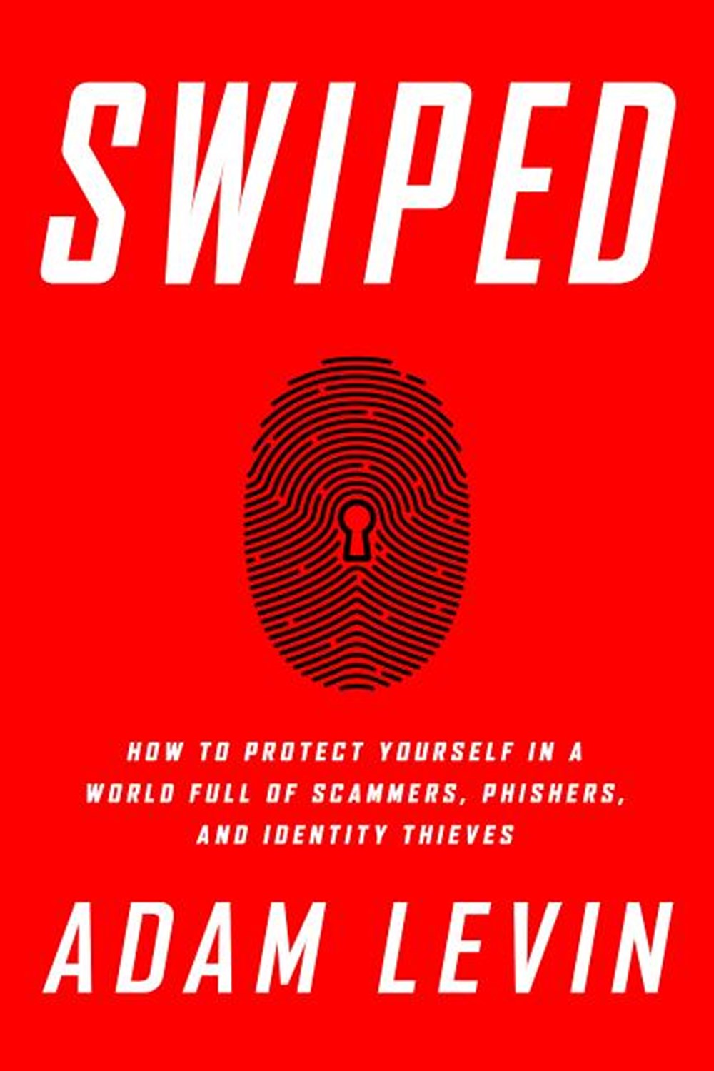 Swiped How to Protect Yourself in a World Full of Scammers, Phishers, and Identity Thieves