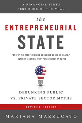 Entrepreneurial State: Debunking Public vs. Private Sector Myths (Revised)