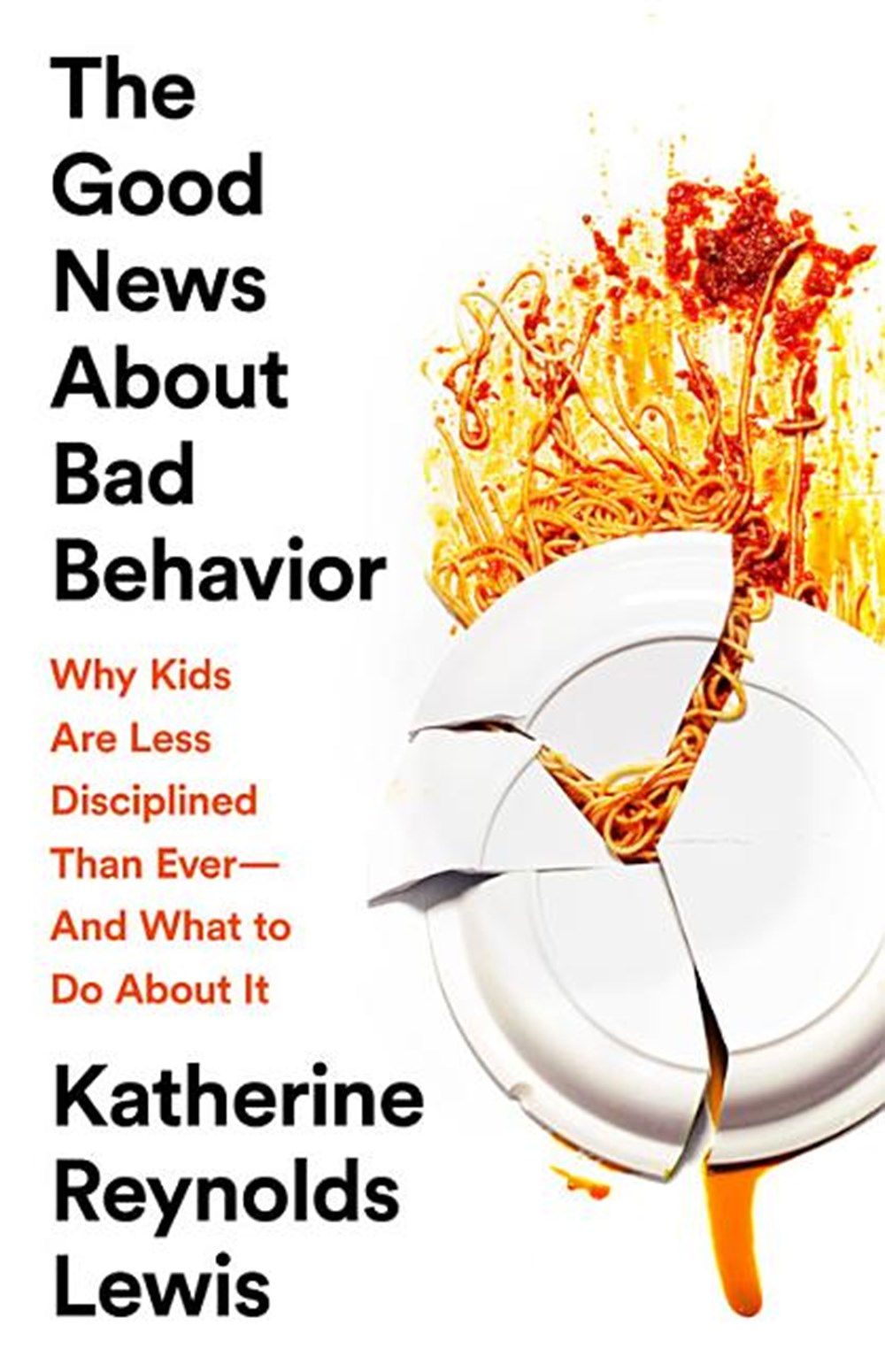 Good News about Bad Behavior: Why Kids Are Less Disciplined Than Ever -- And What to Do about It
