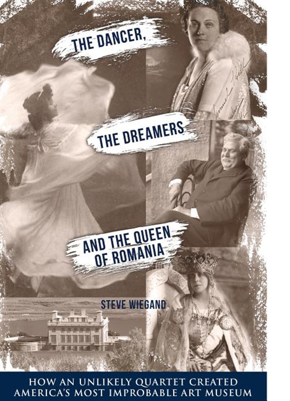 Dancer, the Dreamers, and the Queen of Romania How an Unlikely Quartet Created America's Most Improb