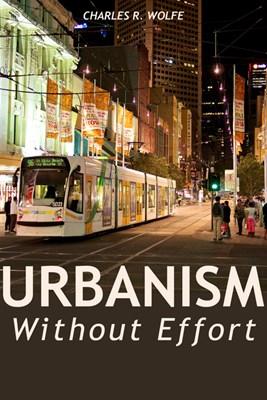  Urbanism Without Effort: Reconnecting with First Principles of the City (Revised)