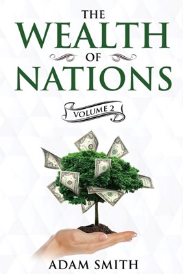 The Wealth of Nations Volume 2 (Books 4-5): Annotated