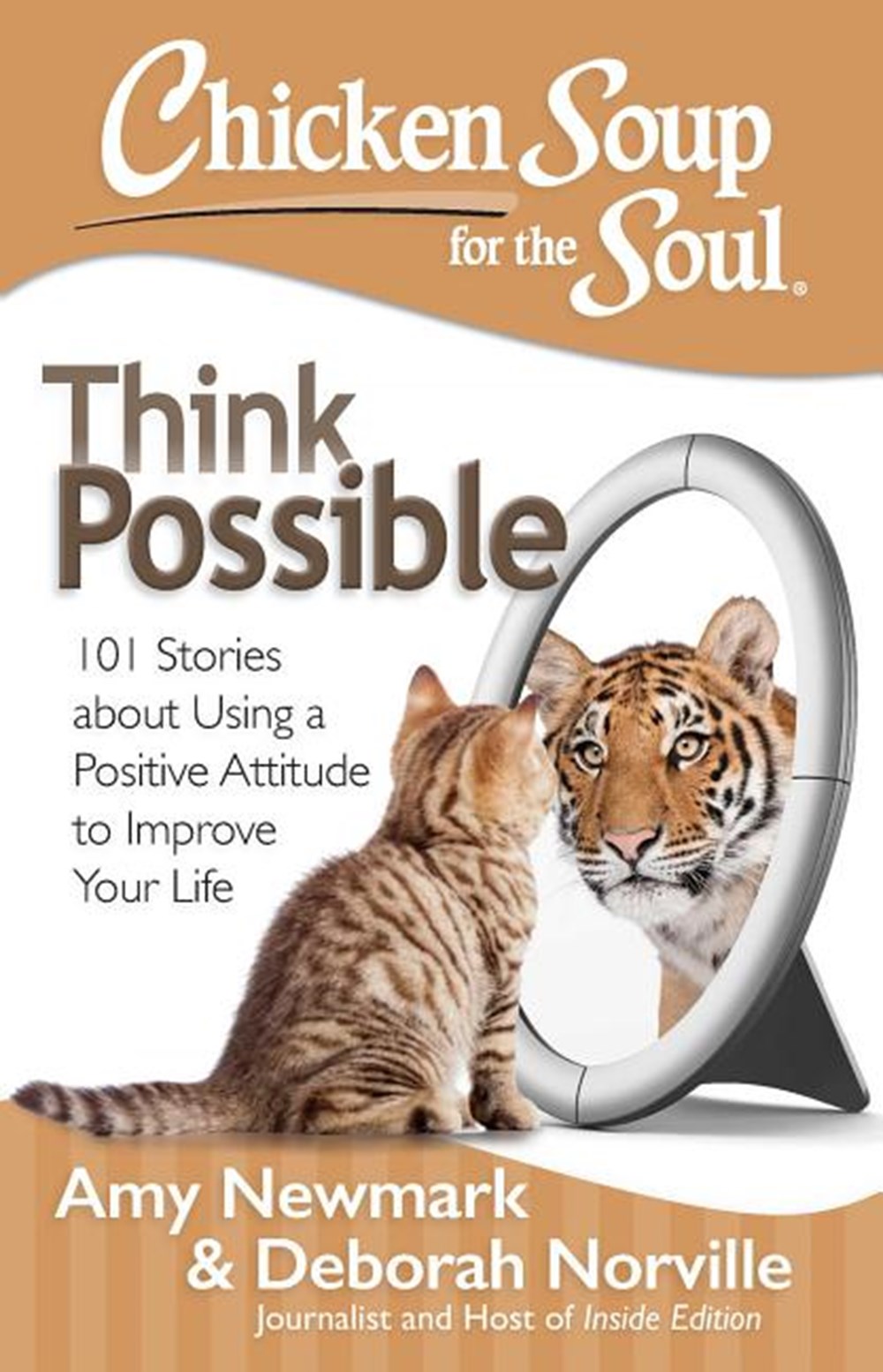 Chicken Soup for the Soul: Think Possible: 101 Stories about Using a Positive Attitude to Improve Yo