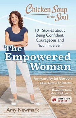  Chicken Soup for the Soul: The Empowered Woman: 101 Stories about Being Confident, Courageous and Your True Self