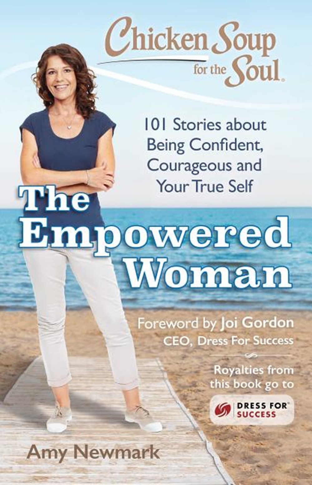 Chicken Soup for the Soul: The Empowered Woman: 101 Stories about Being Confident, Courageous and Yo