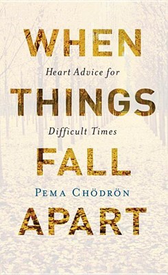  When Things Fall Apart: Heart Advice for Difficult Times (Anniversary)