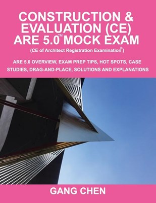  Construction & Evaluation (CE) ARE 5.0 Mock Exam (Architect Registration Exam): ARE 5.0 Overview, Exam Prep Tips, Hot Spots, Case Studies, Drag-and-Pl