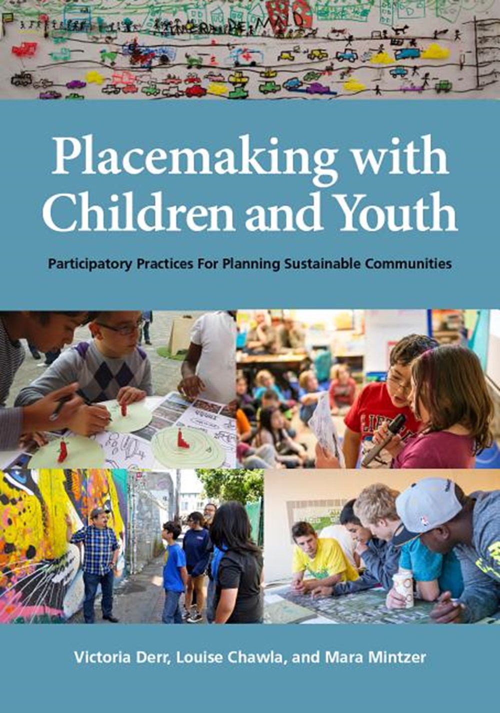Placemaking with Children and Youth Participatory Practices for Planning Sustainable Communities