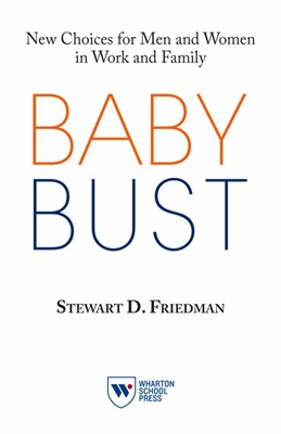Baby Bust: New Choices for Men and Women in Work and Family