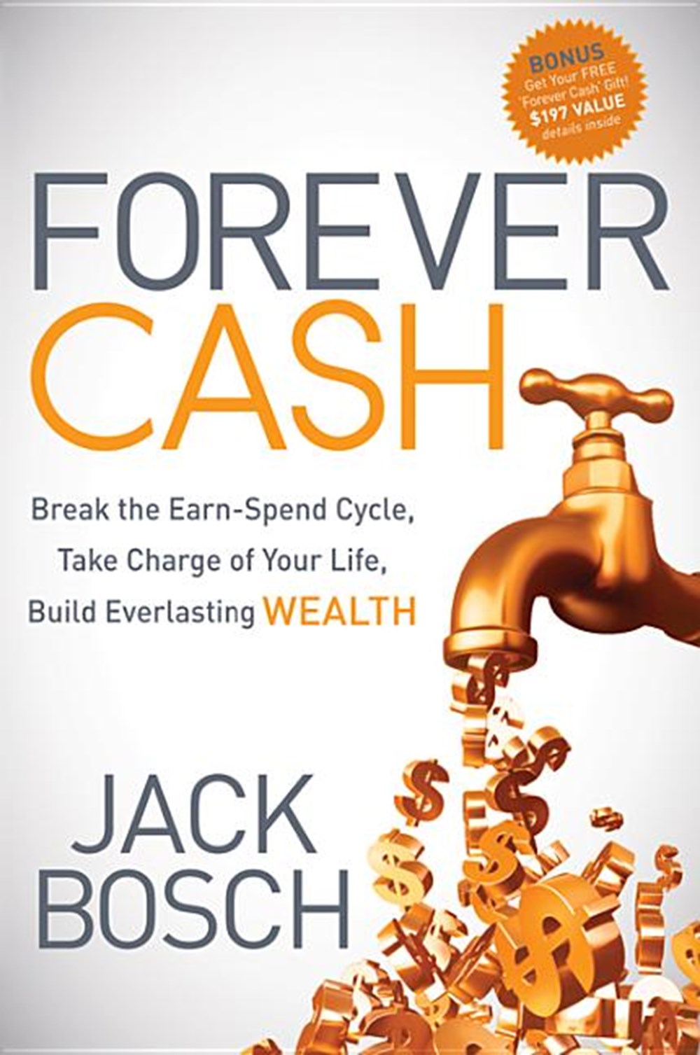 Forever Cash: Break the Earn-Spend Cycle, Take Charge of Your Life, Build Everlasting Wealth