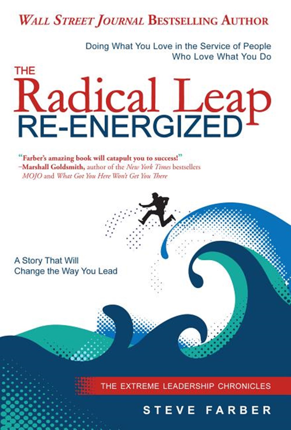 Radical Leap Re-Energized Doing What You Love in the Service of People Who Love What You Do