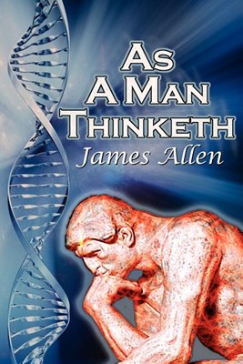 As a Man Thinketh: James Allen's Bestselling Self-Help Classic, Control Your Thoughts and Point Them Toward Success