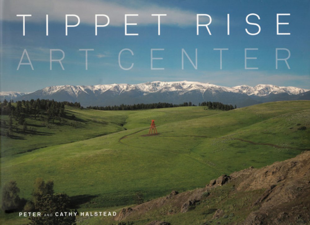 Tippet Rise Art Center: (Lavishly Illustrated Coffee Table Book Showcasing a Unique Art, Sculpture, 