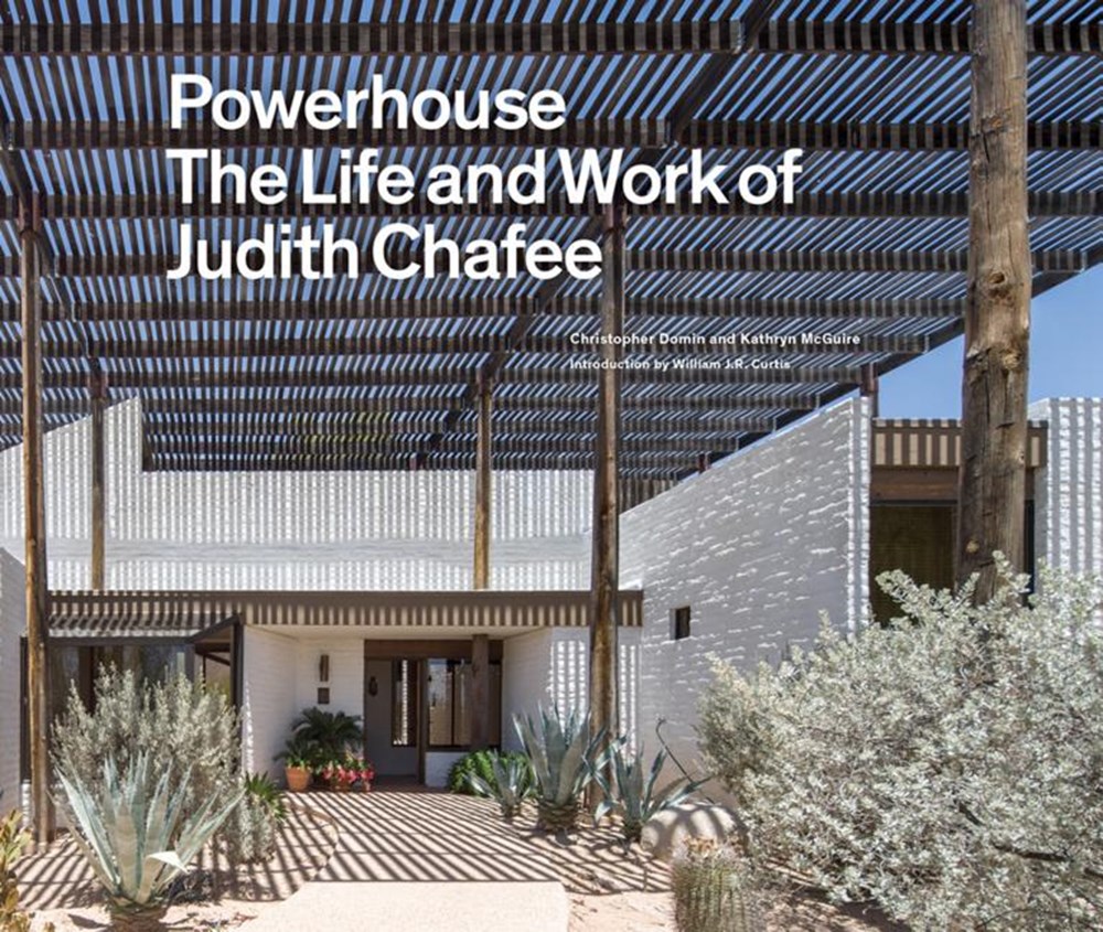 Powerhouse: The Life and Work of Architect Judith Chafee (First Book on an Important American Southw